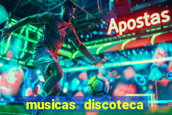 musicas discoteca anos 70 80 90